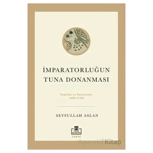 İmparatorluğun Tuna Donanması - Seyfullah Aslan - Timaş Akademi