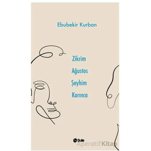 Zikrim Ağustos Şeyhim Karınca - Ebubekir Kurban - Şule Yayınları