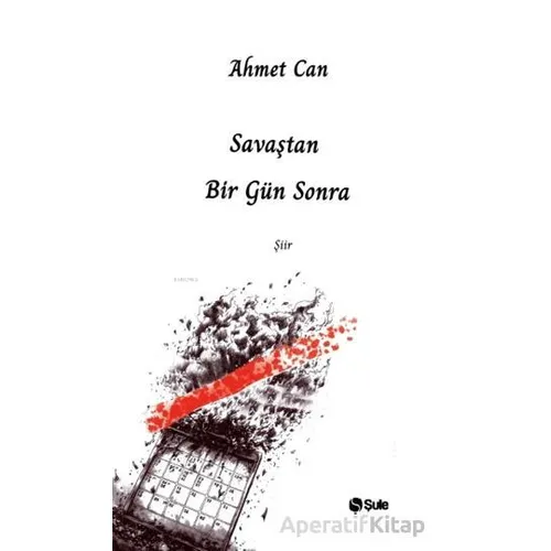 Savaştan Bir Gün Sonra - Ahmet Can - Şule Yayınları