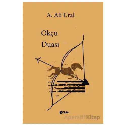 Okçu Duası - A. Ali Ural - Şule Yayınları