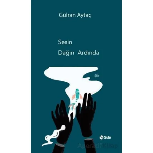 Sesin Dağın Ardında - Gülran Aytaç - Şule Yayınları