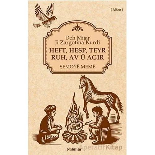 Heft, Hesp, Teyr, Ruh, Av Û Agir Deh Mijar Ji Zargotina Kurdî - Şemoye Meme - Nubihar Yayınları
