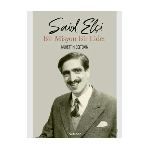 Said Elçi - Bir Misyon Bir Lider - Nurettin Beltekin - Nubihar Yayınları