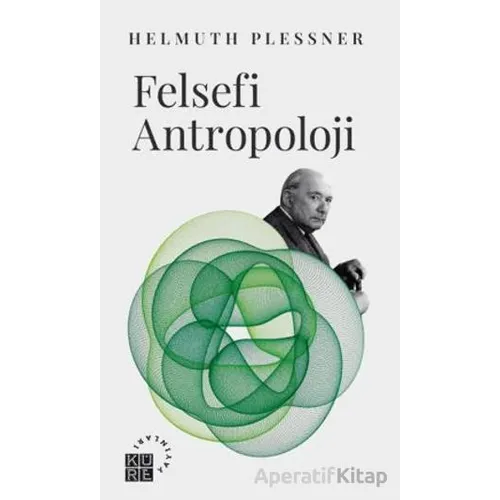 Felsefi Antropoloji Göttingen Dersleri - Helmuth Plessner - Küre Yayınları