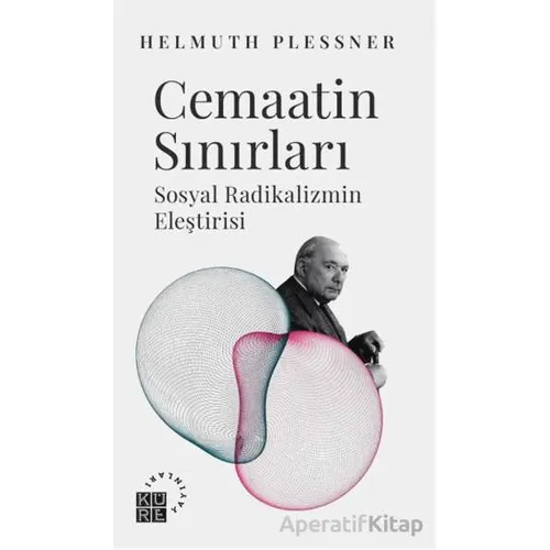 Cemaatin Sınırları Sosyal Radikalizmin Eleştirisi - Helmuth Plessner - Küre Yayınları