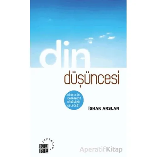 Din Düşüncesi - İshak Arslan - Küre Yayınları