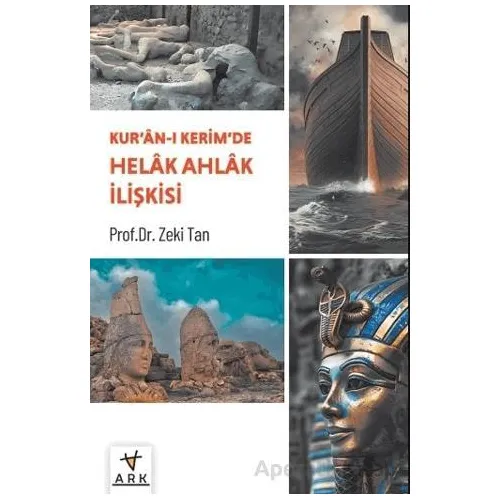 Kur’ân-ı Kerîm’de Helâk Ahlâk İlişkisi - Zeki Tan - Ark Kitapları