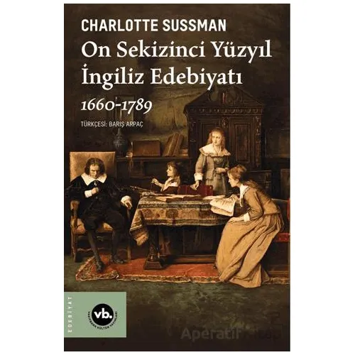 On Sekizinci Yüzyıl İngiliz Edebiyatı 1660-1789 - Charlotte Sussman - Vakıfbank Kültür Yayınları