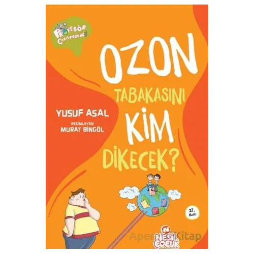 Ozon Tabakasını Kim Dikecek? - Yusuf Asal - Nesil Çocuk Yayınları