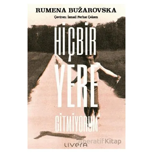 Hiçbir Yere Gitmiyorum - Rumena Buzarovska - Livera Yayınevi