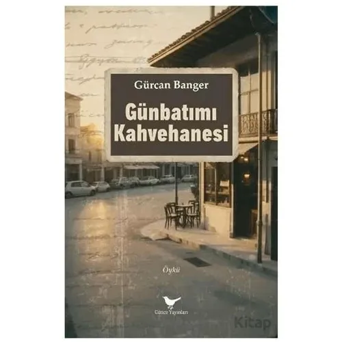 Günbatımı Kahvehanesi - Gürcan Banger - Günce Yayınları
