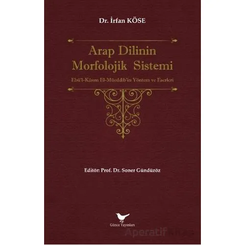 Arap Dilinin Morfolojik Sistemi - İrfan Köse - Günce Yayınları