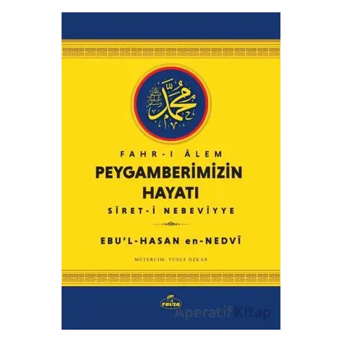 Fahr-i Alem Peygamberimizin Hayatı - Ebu’l-Hasan en-Nedvi - Ravza Yayınları
