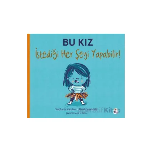 Bu Kız İstediği Her Şeyi Yapabilir! - Stephanie Stansbie - İndigo Çocuk