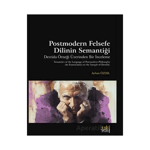 Postmodern Felsefe Dilinin Semantiği - Ayhan Özdil - Eski Yeni Yayınları
