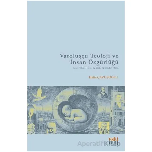 Varoluşçu Teoloji ve İnsan Özgu¨rlu¨ğu¨ - Halis Çavuşoğlu - Eski Yeni Yayınları