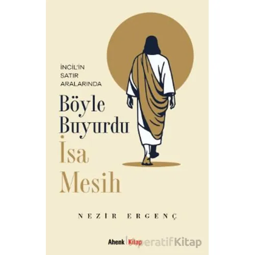 Böyle Buyurdu İsa Mesih - Nezir Ergenç - Ahenk Kitap