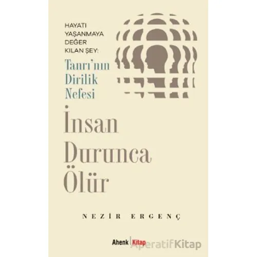 İnsan Durunca Ölür - Nezir Ergenç - Ahenk Kitap