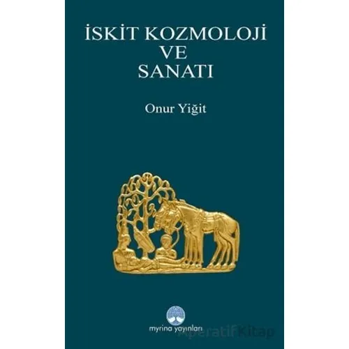 İskit Kozmoloji ve Sanatı - Onur Yiğit - Myrina Yayınları