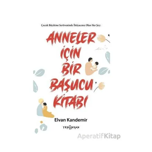 Anneler İçin Bir Başucu Kitabı - Elvan Kandemir - Yeni İnsan Yayınevi