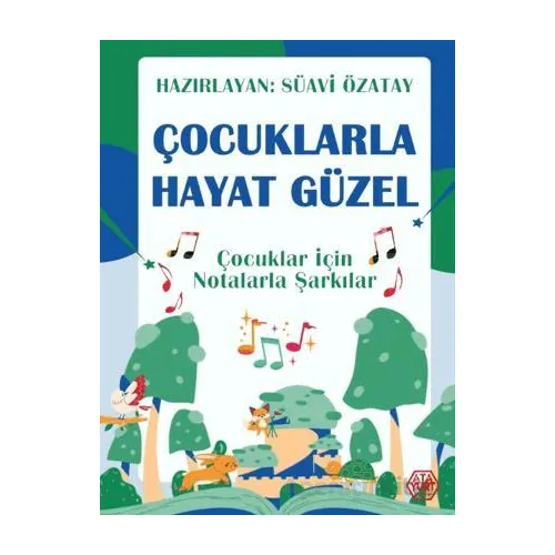 Çocuklarla Hayat Güzel - Çocuklar İçin Notalarla Şarkılar - Süavi Özatay - Atayurt Yayınevi