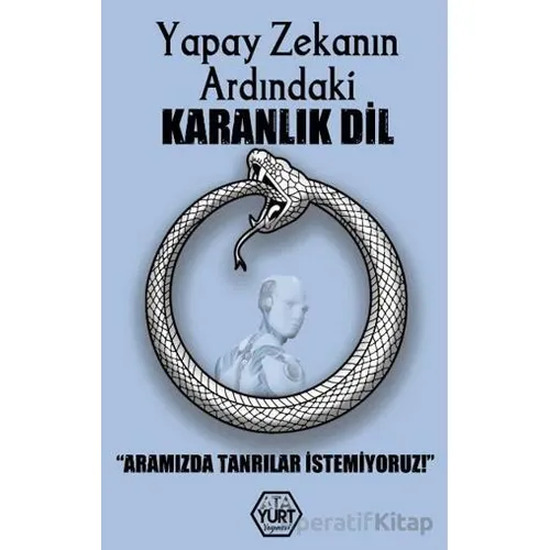 Yapay Zekanın Ardındaki Karanlık Dil – Aramızda Tanrılar İstemiyoruz