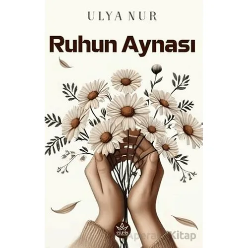 Ruhun Aynası - Ulya Nur - Elpis Yayınları