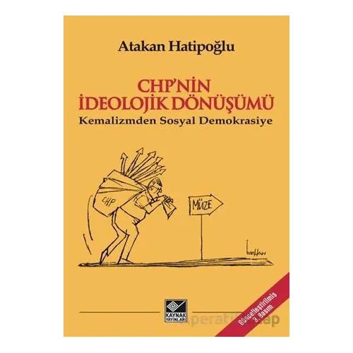CHP’nin İdeolojik Dönüşümü - Kemalizmden Sosyal Demokrasiye - Atakan Hatipoğlu - Kaynak Yayınları