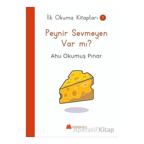Peynir Sevmeyen Var mı ? - İlk Okuma Kitapları - Ahu Okumuş Pınar - Kumdan Kale