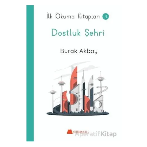 Dostluk Şehri - İlk Okuma Kitapları - Burak Akbay - Kumdan Kale