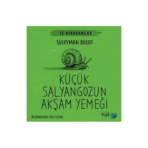 Küçük Salyangozun Akşam Yemeği - Süleyman Bulut - FOM Kitap