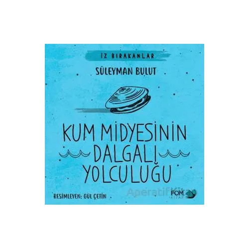 Kum Midyesinin Dalgalı Yolculuğu - Süleyman Bulut - FOM Kitap