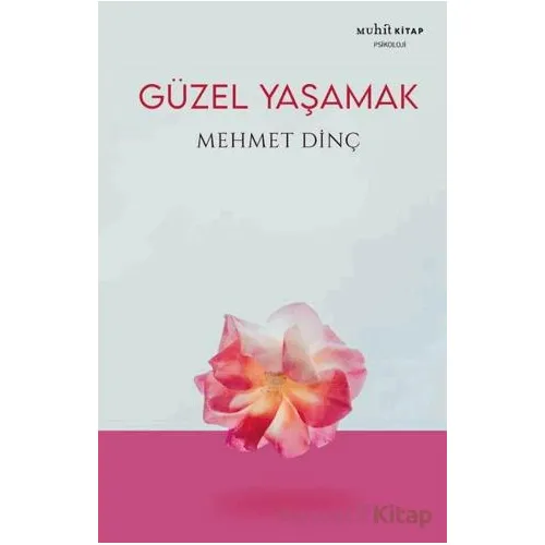 Güzel Yaşamak - Mehmet Dinç - Muhit Kitap