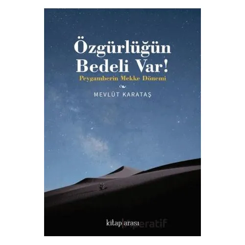 Özgürlüğün Bedeli Var! / Peygamberin Mekke Dönemi - Mevlüt Karataş - Kitap Arası