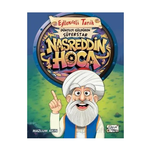 Dünyayı Güldüren Süperstar - Nasreddin Hoca - Mazlum Akın - Eğlenceli Bilgi Yayınları