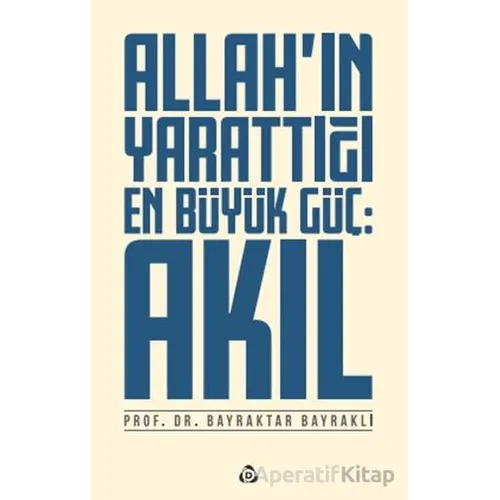 Allahın Yarattığı En Büyük Güç: Akıl - Bayraktar Bayraklı - Düşün Yayıncılık
