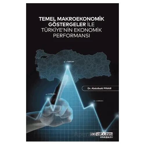 Temel Makroekonomik Göstergeler ile Türkiye’nin Ekonomik Performansı