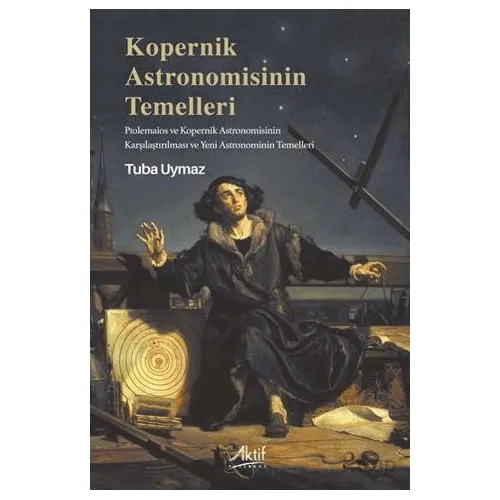 Kopernik Astronomisinin Temelleri - Tuba Uymaz - Aktif Yayınevi