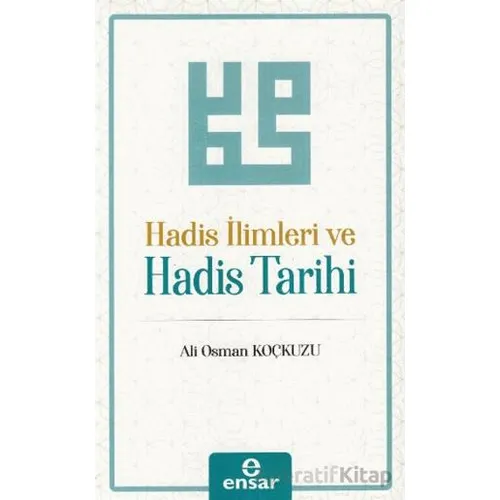 Hadis İlimleri ve Hadis Tarihi - Ali Osman Koçkuzu - Ensar Neşriyat