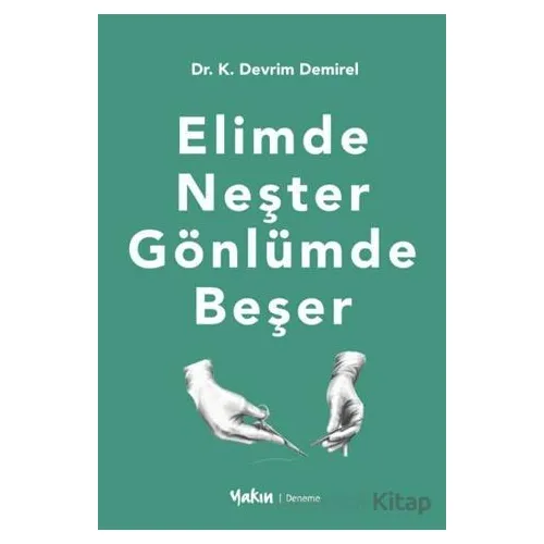 Elimde Neşter Gönlümde Beşer - Kadir Devrim Demirel - Yakın Kitabevi