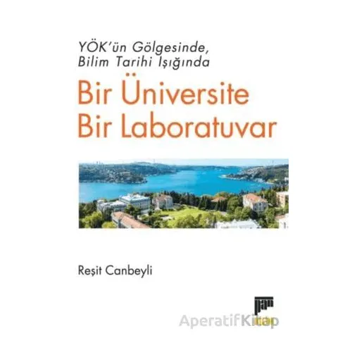 YÖK’ün Gölgesinde Bilim Tarihi Işığında Bir Üniversite Bir Laboratuvar