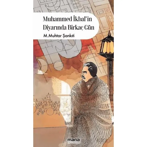 Muhammed İkbalin Diyarında Birkaç Gün - Muhammed Muhtar Şankıti - Mana Yayınları