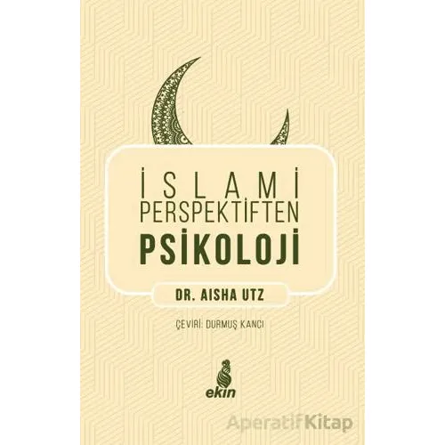 İslami Perspektiften Psikoloji - Aisha Utz - Ekin Yayınları