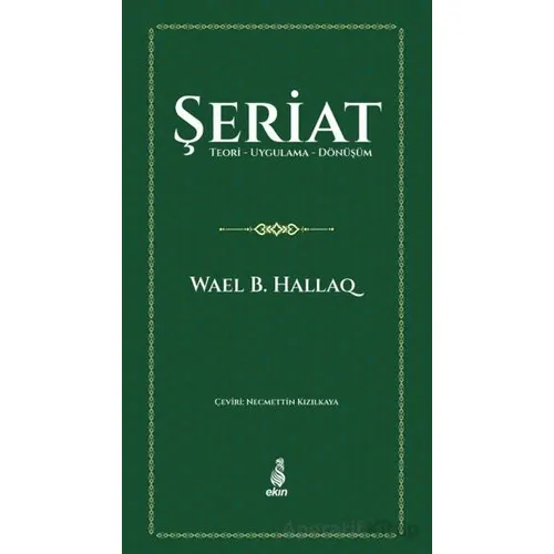 Şeriat Teori - Uygulama - Dönüşüm - Wael B. Hallaq - Ekin Yayınları