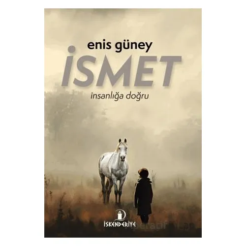 İsmet – İnsanlığa Doğru - Enis Güney - İskenderiye Yayınları