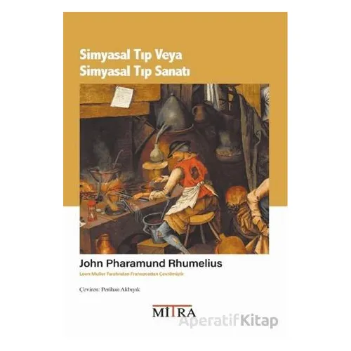Simyasal Tıp veya Simyasal Tıp Sanatı - John Pharamund Rhumelius - Mitra Yayınları