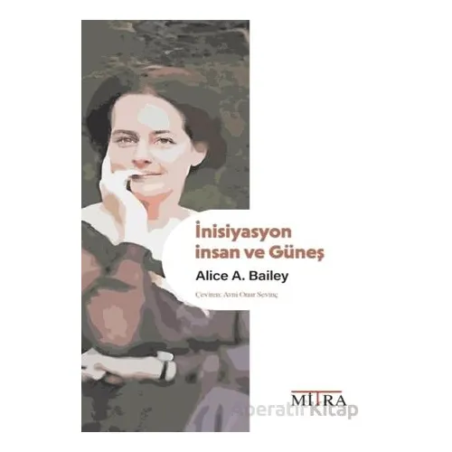 İnisiyasyon: İnsan ve Güneş - Alice A. Bailey - Mitra Yayınları