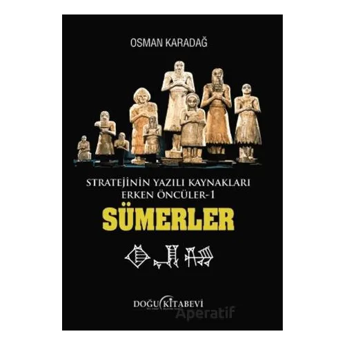 Stratejinin Yazılı Kaynakları Erken Öncüler Sümerler - Osman Karadağ - Doğu Kitabevi