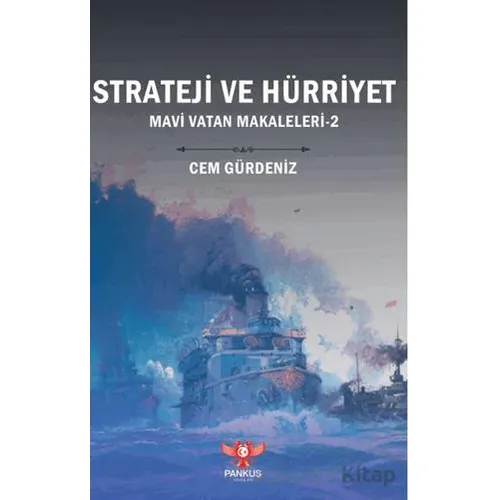 Strateji ve Hürriyet – Mavi Vatan Makaleleri-2 - Cem Gürdeniz - Pankuş Yayınları