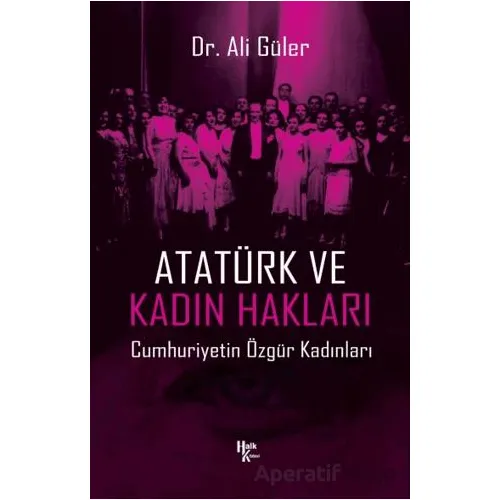 Atatürk ve Kadın Hakları - Ali Güler - Halk Kitabevi